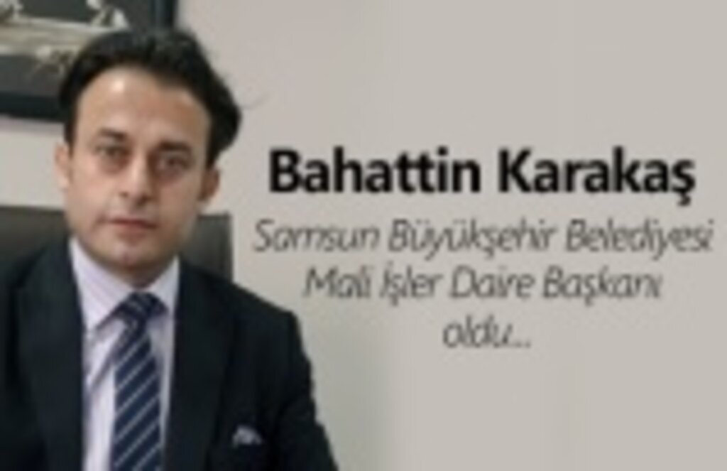 Bahattin Karakaş Mali İşler Daire Başkanı oldu