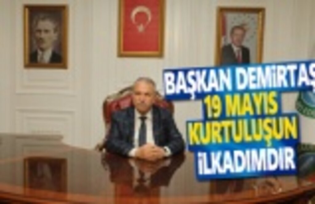 Başkan Demirtaş, 19 Mayıs Kurtuluş'un İlkadımıdır