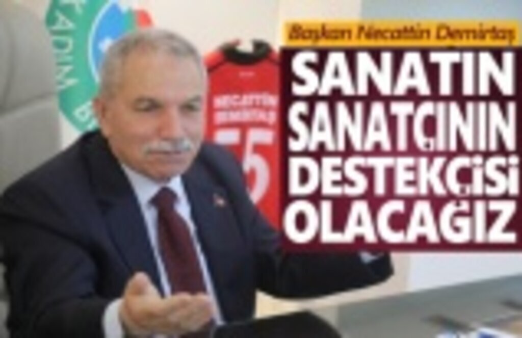 Başkan Demirtaş, Sanatın ve Sanatçının Destekçisi Olacağız