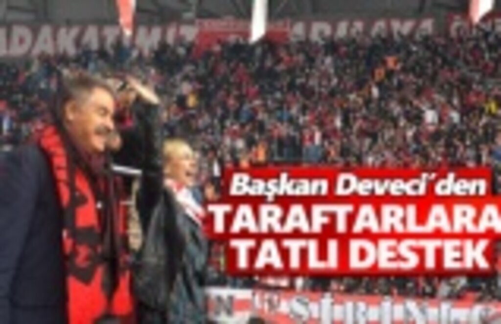 Başkan Deveci'den taraftara tatlı destek