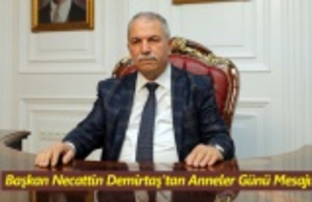 Başkan Necattin Demirtaş'tan Anneler Günü Mesajı