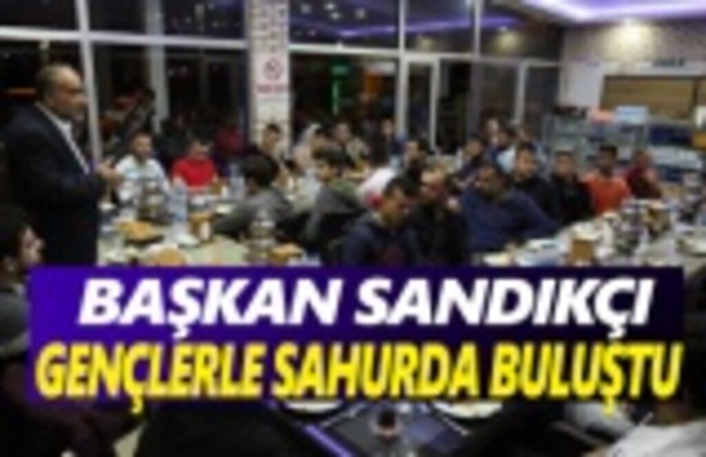 Başkan Sandıkçı, Geçlerle Sahurda Buluştu