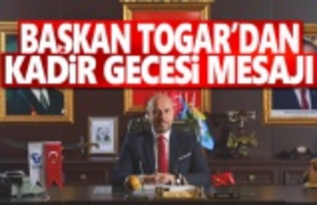 Başkan Togar'dan Kadir Gecesi Mesajı