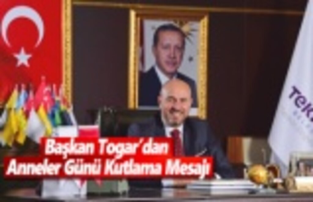 Başkan Togar’dan Anneler Günü Kutlama Mesajı