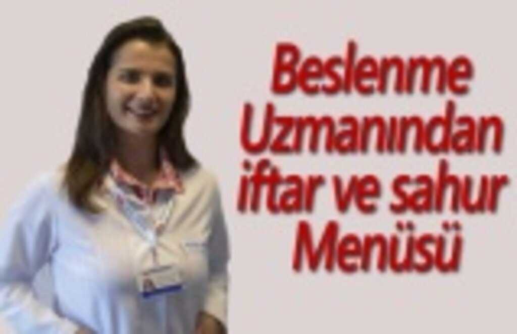 Beslenme uzmanından iftar ve sahur menüsü