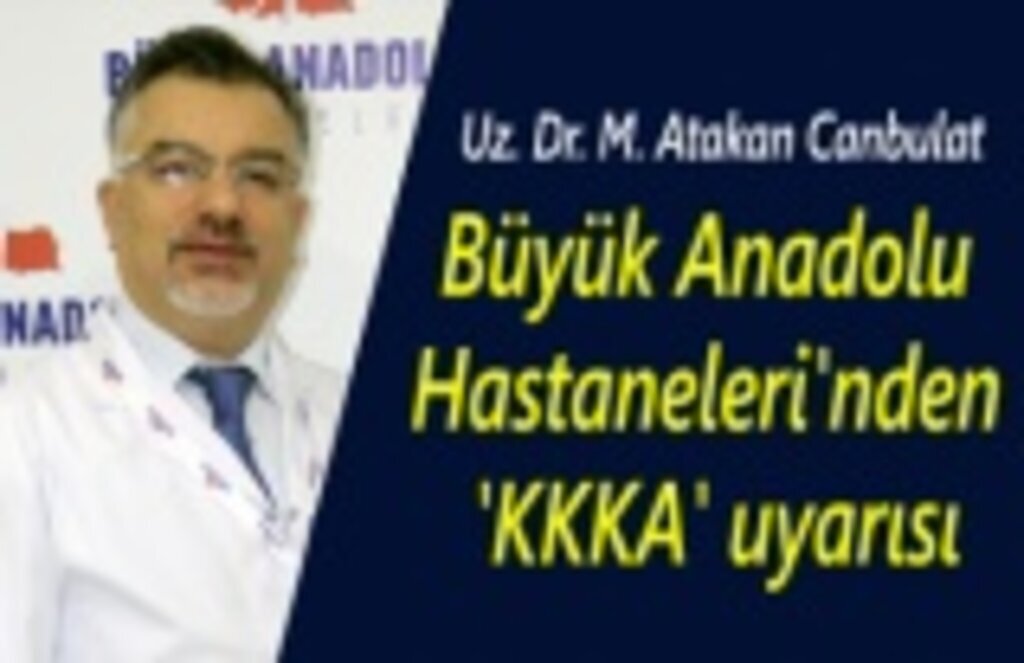 Büyük Anadolu Hastaneleri'nden 'KKKA' uyarısı