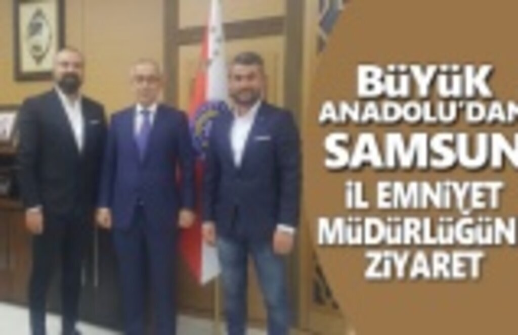 Büyük Anadolu’dan Samsun İl Emniyet Müdürlüğü’ne ziyaret