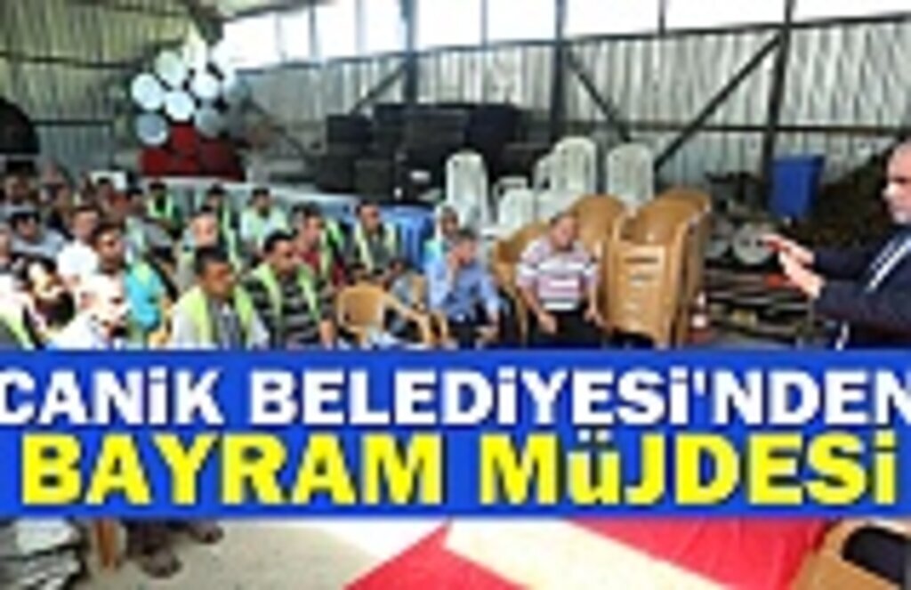 Canik Belediyesi'nden Çalışanlarına Bayram Müjdesi