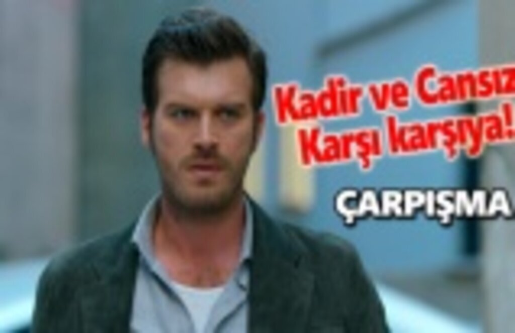 Çarpışma'da Kadir ve Cansız karşı karşıya!