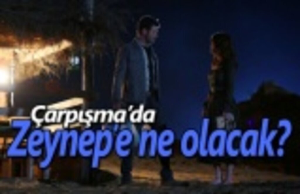 Çarpışma'da Zeynep’e ne olacak?