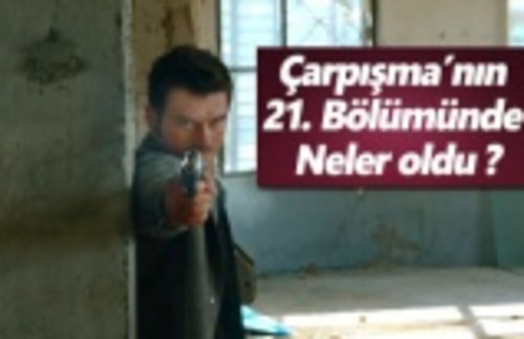 Çarpışma’nın 21. Bölümünde neler oldu ?