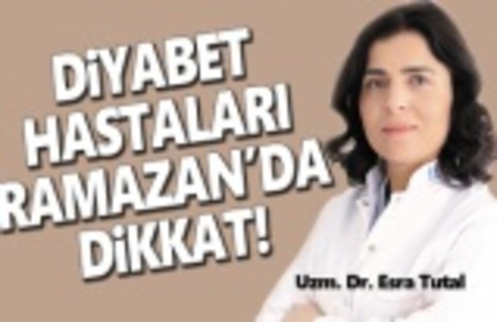 Diyabet Hastaları Ramazan'da Dikkat!