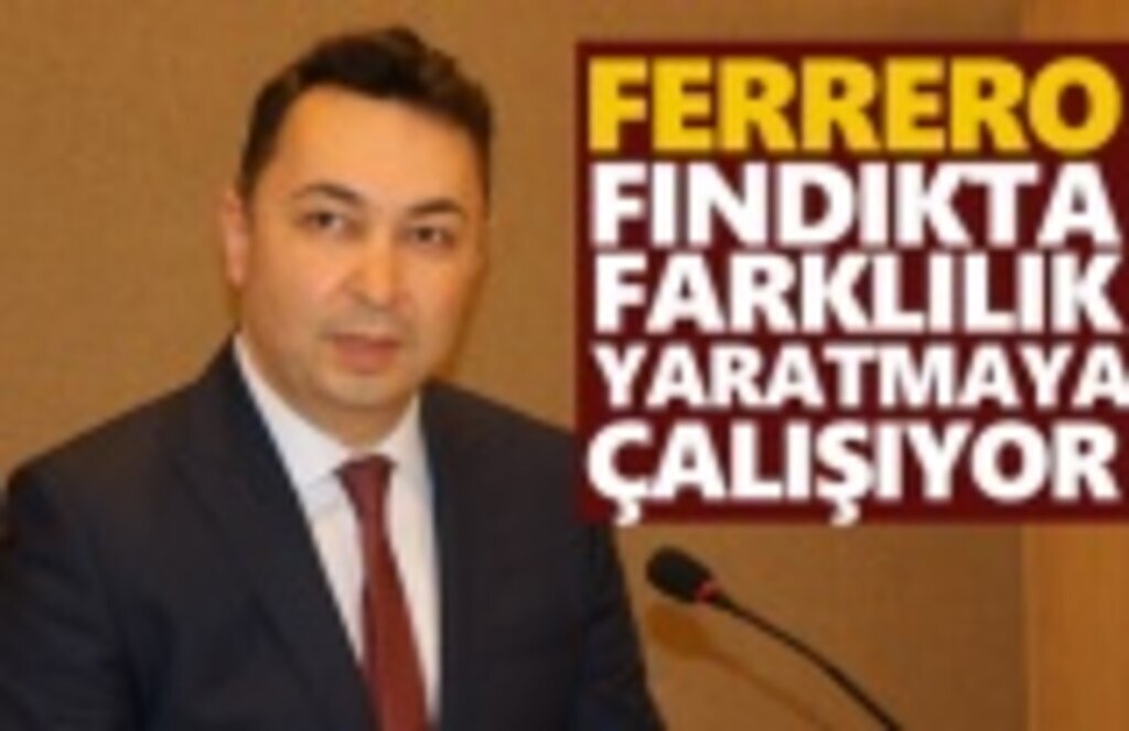 Ferrero fındıkta farklılık yaratmaya çalışıyor