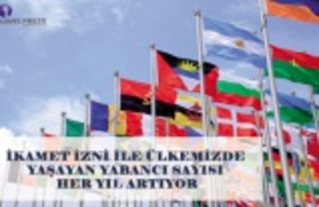 İkamet izni ile Ülkemizde Yaşayan Yabancı Sayısı Artıyor