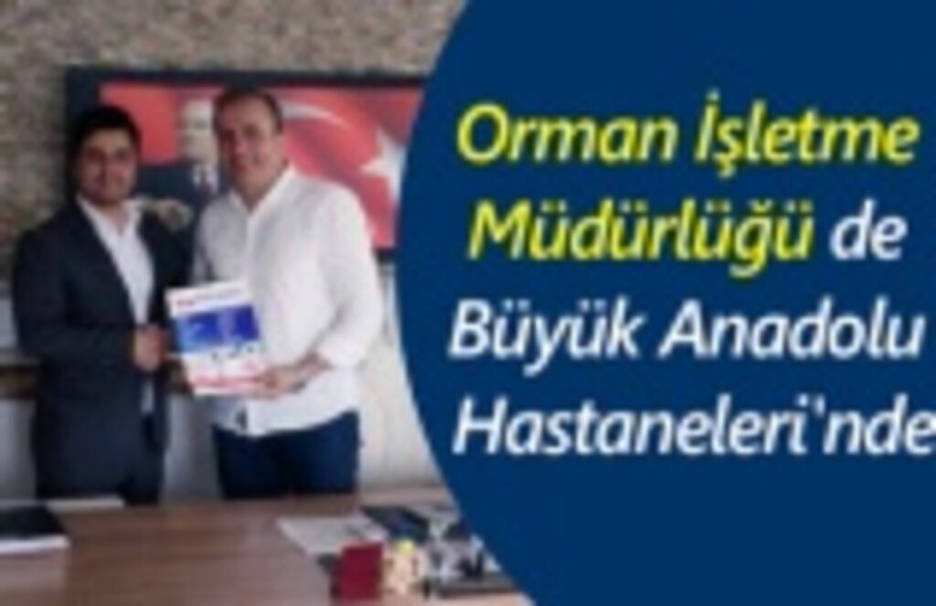 Orman İşletme Müdürlüğü de Büyük Anadolu Hastaneleri'nde