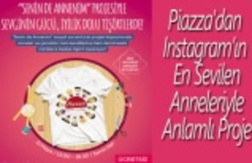 Piazza'dan Instagram’ın En Sevilen Anneleriyle Anlamlı Proje