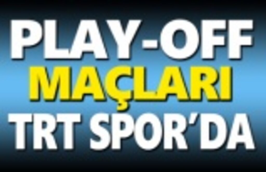 Play-off maçları TRT Spor'da