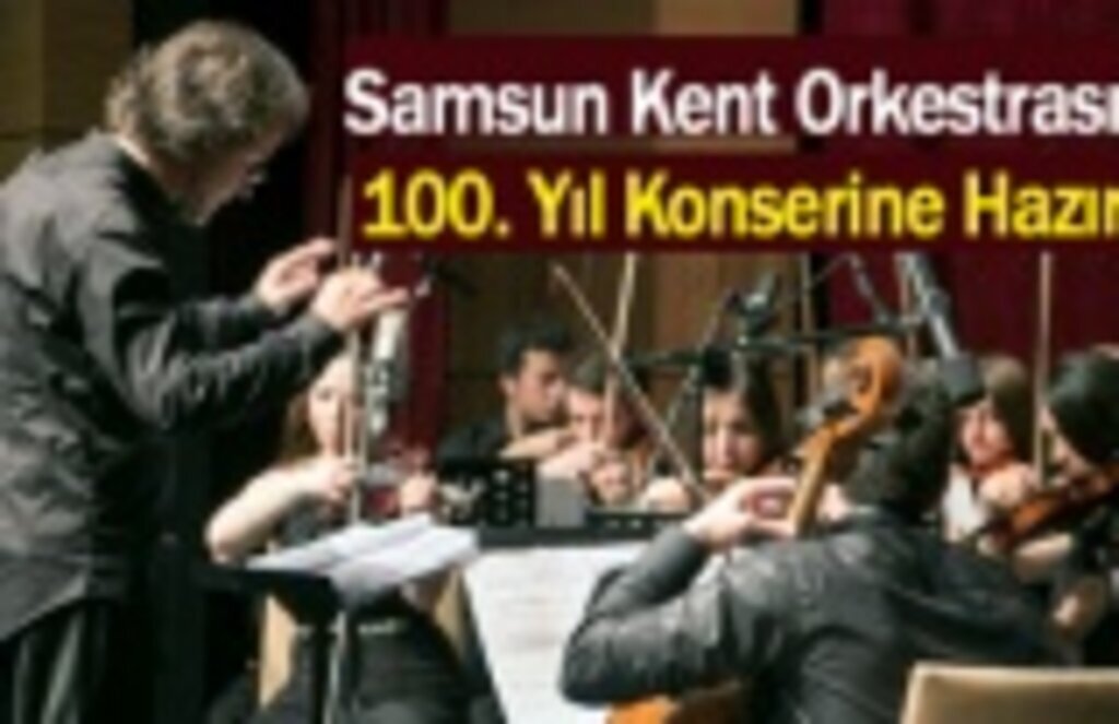 Samsun Kent Orkestrası 100. Yıl konserine hazır