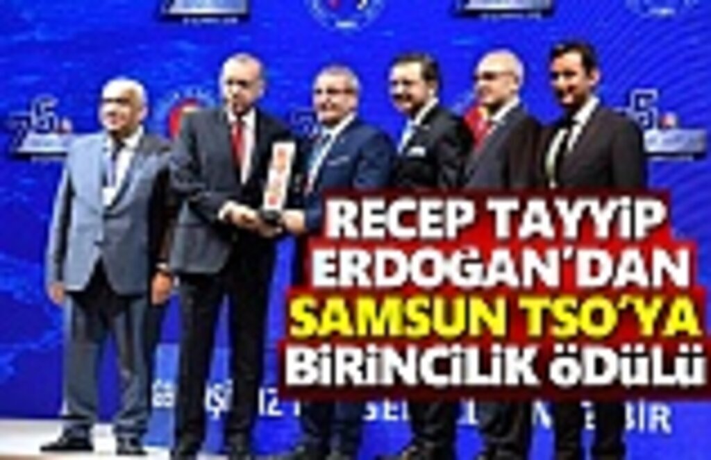 Samsun Ticaret ve Sanayi Odasına Recep Tayyip Erdoğan'dan Ödül