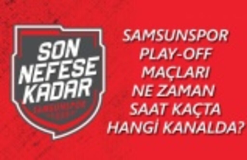 Samsunspor Play-off maçları ne zaman saat kaçta hangi kanalda?