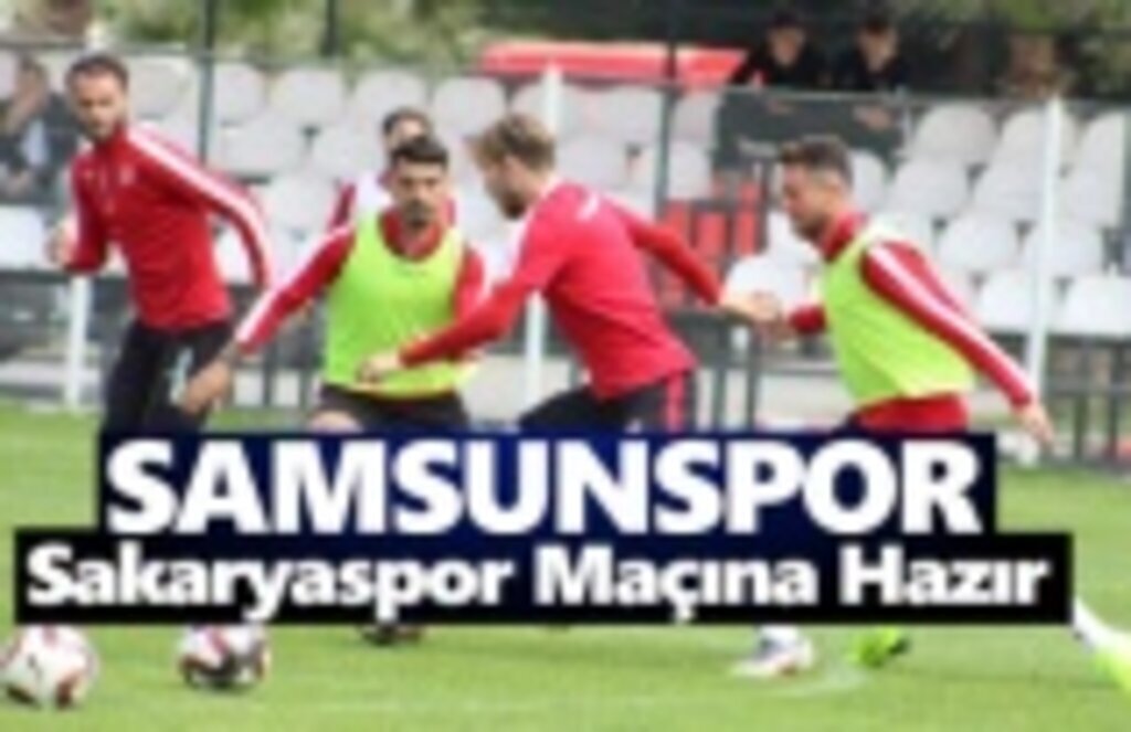Samsunspor Sakaryaspor Maçına Hazır