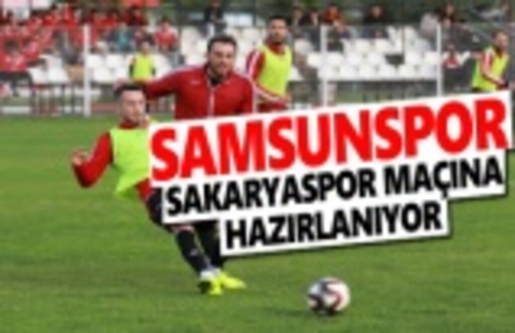 Samsunspor, Sakaryaspor Maçına Hazırlanıyor