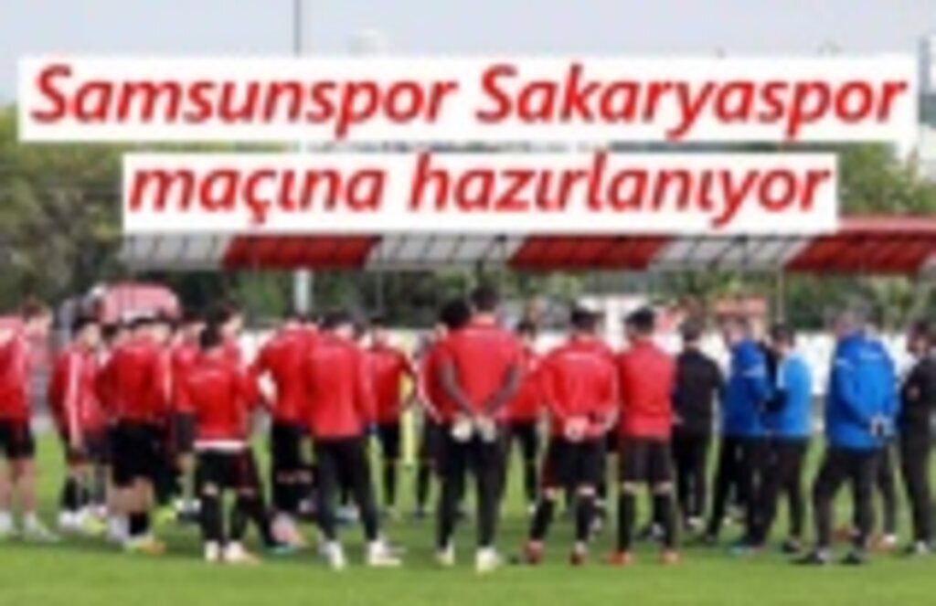 Samsunspor Sakaryaspor maçına hazırlanıyor