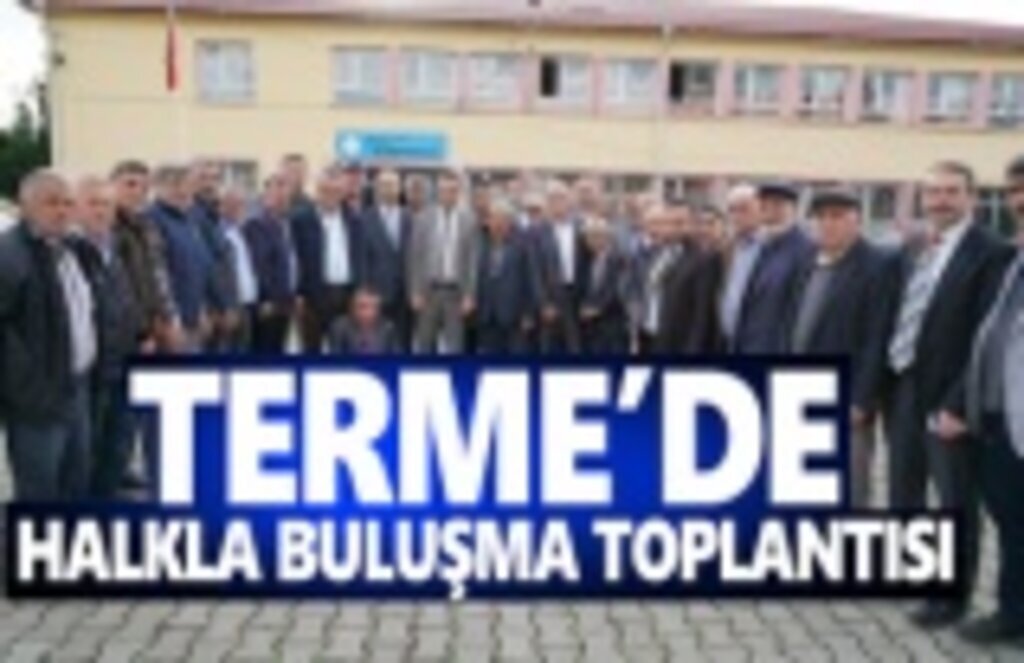 Terme’de halkla buluşma toplantısı