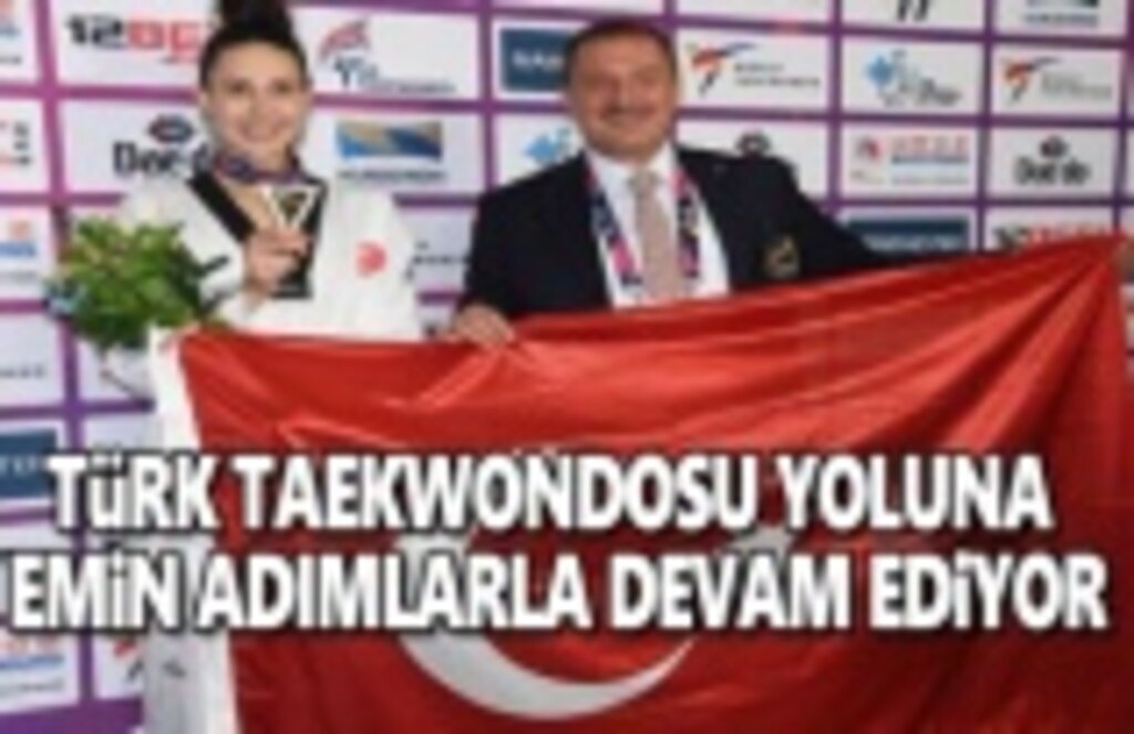 Türk Taekwondosu Yoluna Emin adımlarla devam ediyor