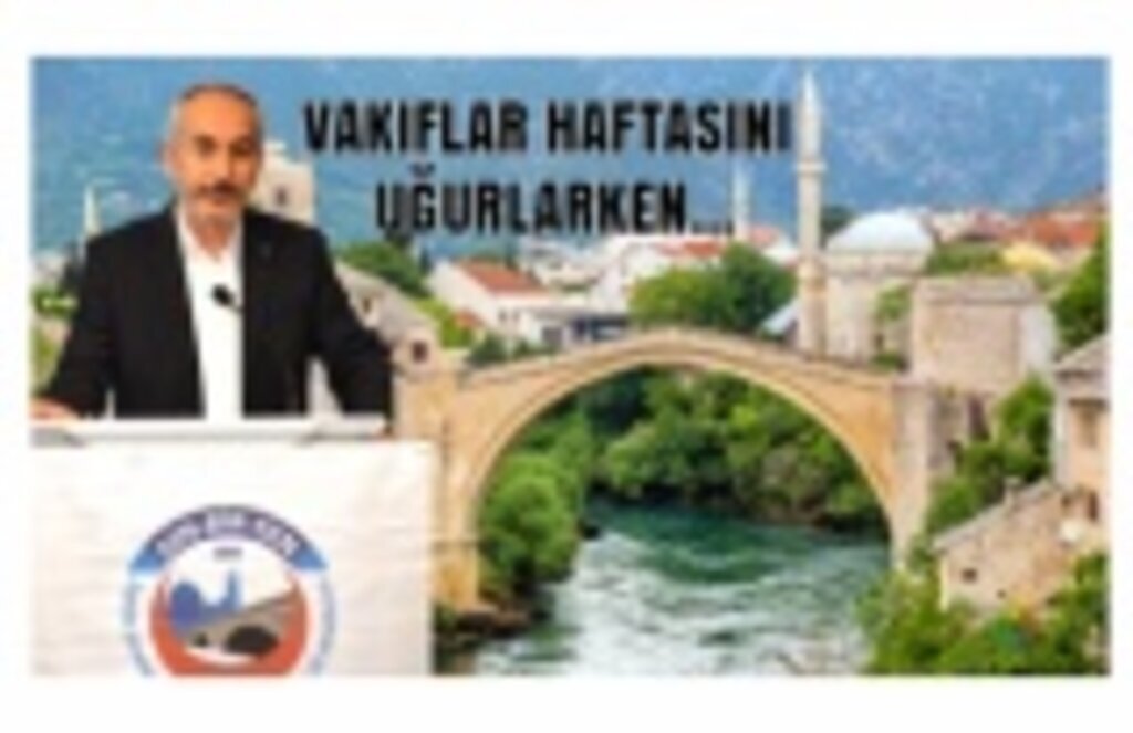 Vakıflar Haftasını Uğurlarken…
