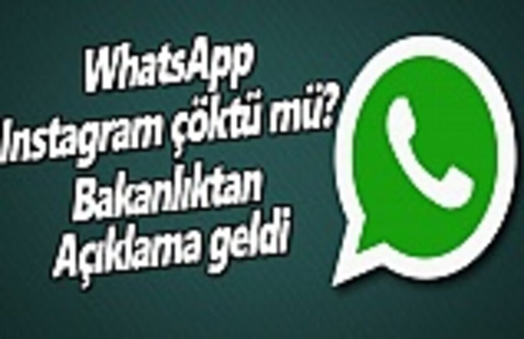 WhatsApp ve Instagram çöktü mü? Bakanlıktan açıklama geldi