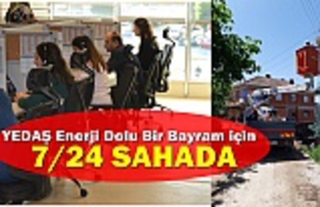 YEDAŞ Enerji Dolu Bir Bayram için 7/24 Sahada Görev Başında