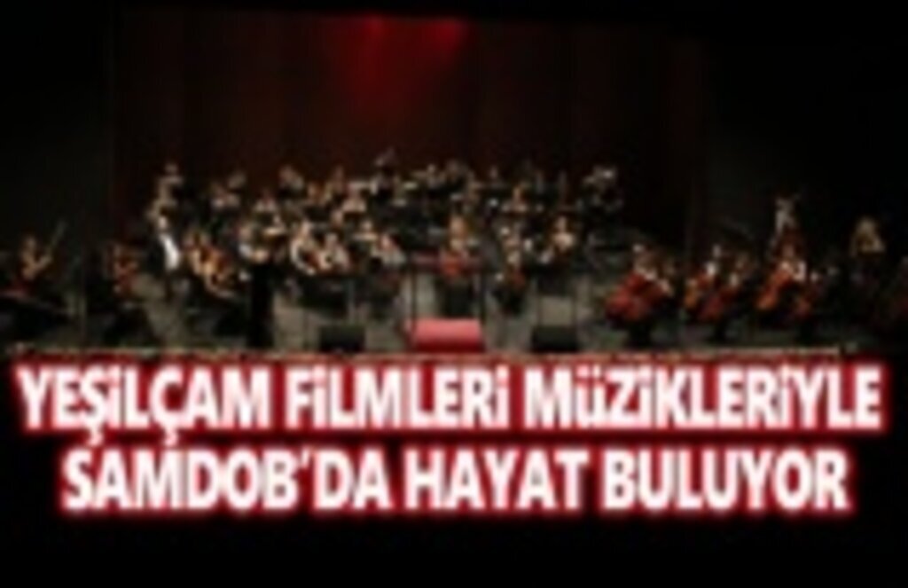 Yeşilçam Filmleri, Müzikleriyle Samdob'da Hayat Buluyor