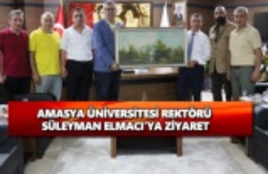 Amasya üniversitesi rektörü Süleyman Elmacı'ya ziyaret