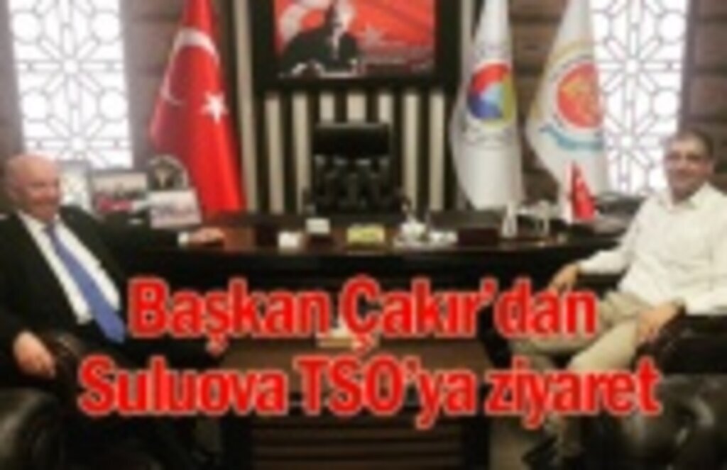 Başkan Çakır’dan Suluova TSO’ya ziyaret