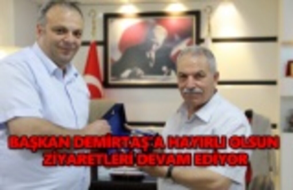 Başkan Demirtaş'a hayırlı olsun ziyaretleri devam ediyor