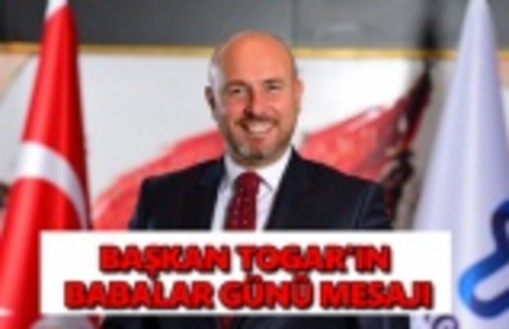 Başkan Togar'ın babalar günü mesajı