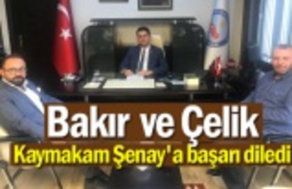 Çelik ve Bakır, Kaymakam Şenay'a başarı diledi