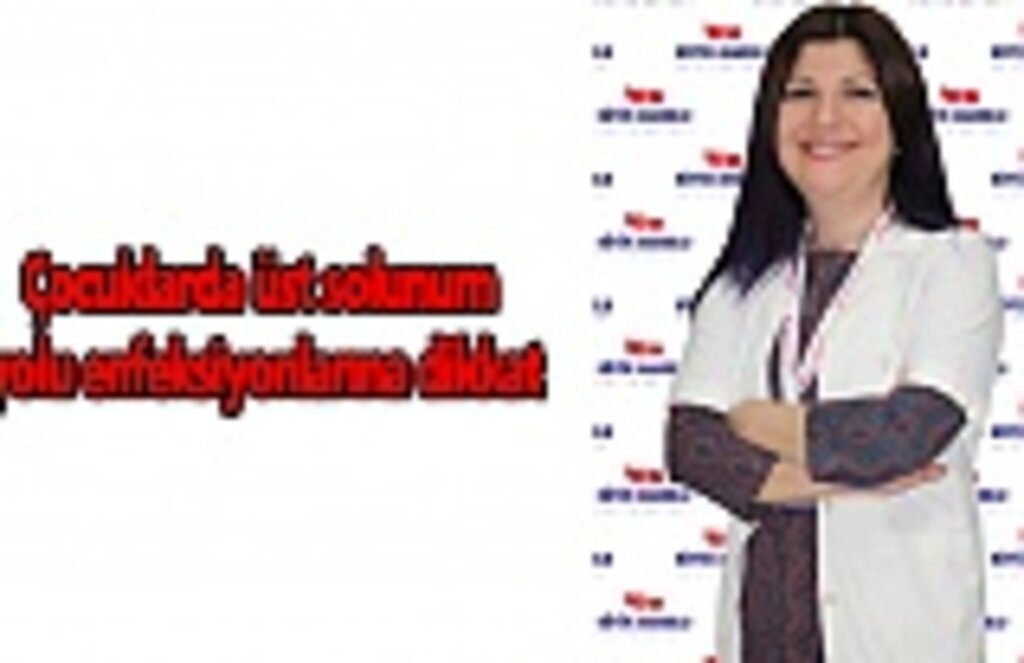 Çocuklarda üst solunum yolu enfeksiyonlarına dikkat