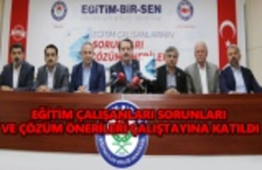 Eğitim çalışanları sorunları ve çözüm önerileri çalıştayı düzenlendi