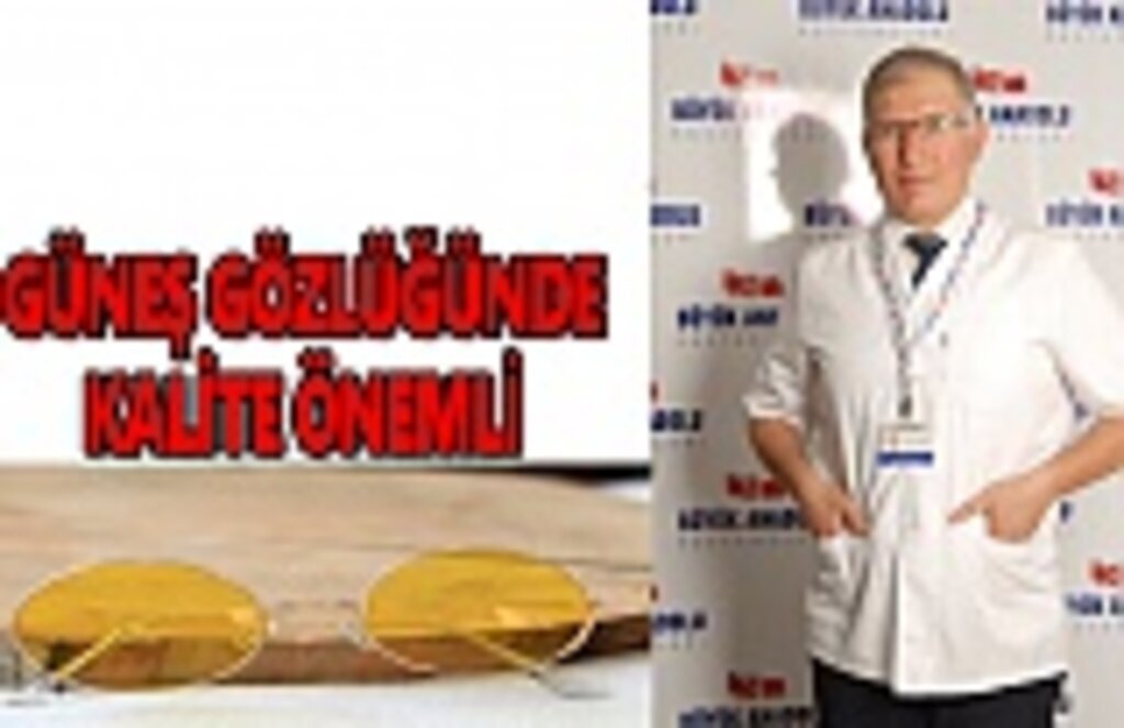 Güneş gözlüğünde kalite önemli