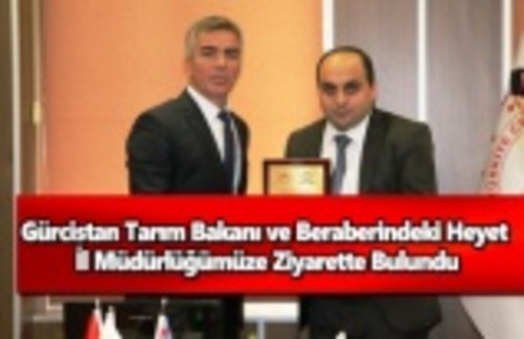 Gürcistan Tarım Bakanı ve Beraberindeki Heyet İl Müdürlüğümüze Ziyarette Bulundu