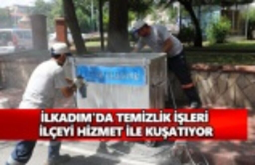 İlkadım'da temizlik işçileri ilçeyi hizmet ile kuşatıyor