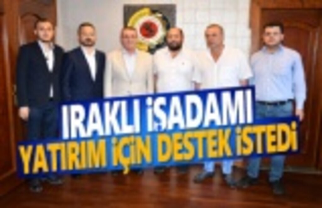 Iraklı işadamı yatırım için destek istedi