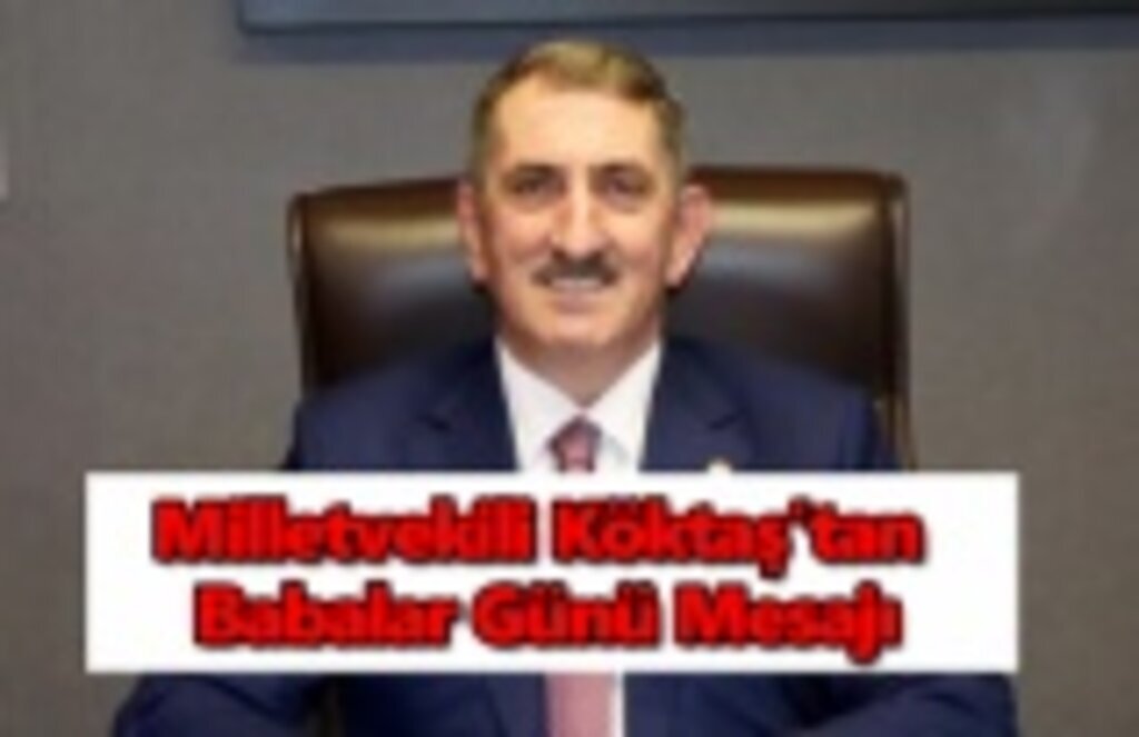 Milletvekili Köktaş’tan Babalar Günü Mesajı