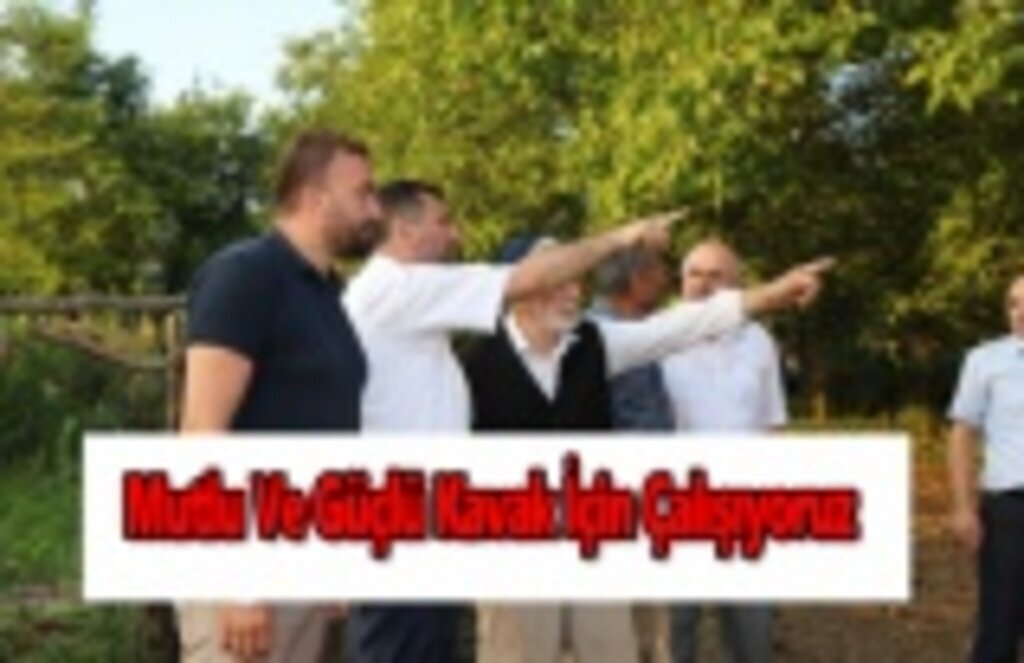 Mutlu Ve Güçlü Kavak İçin Çalışıyoruz