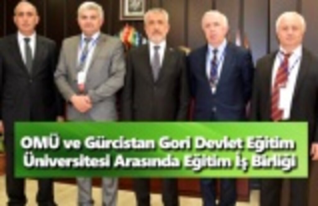OMÜ ve Gürcistan Gori Devlet Eğitim Üniversitesi Arasında Eğitim İş Birliği