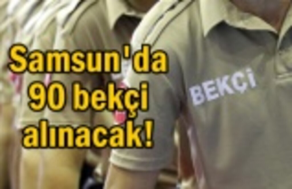 Samsun'da 90 bekçi alımı yapılacak! Bekçi Başvuru şartları neler?