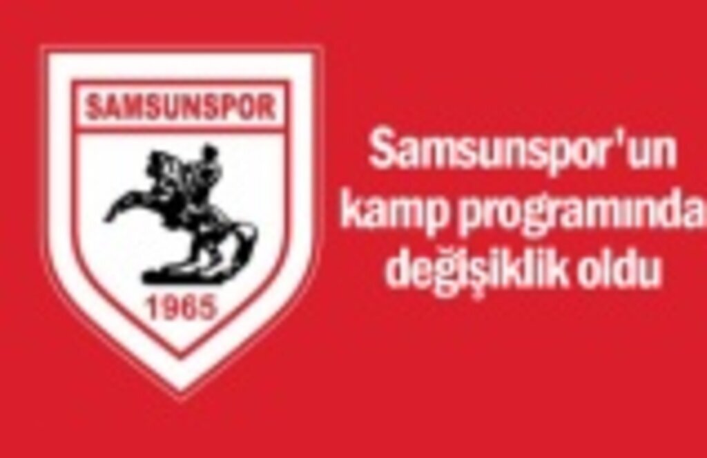 Samsunspor'un kamp programında değişiklik oldu