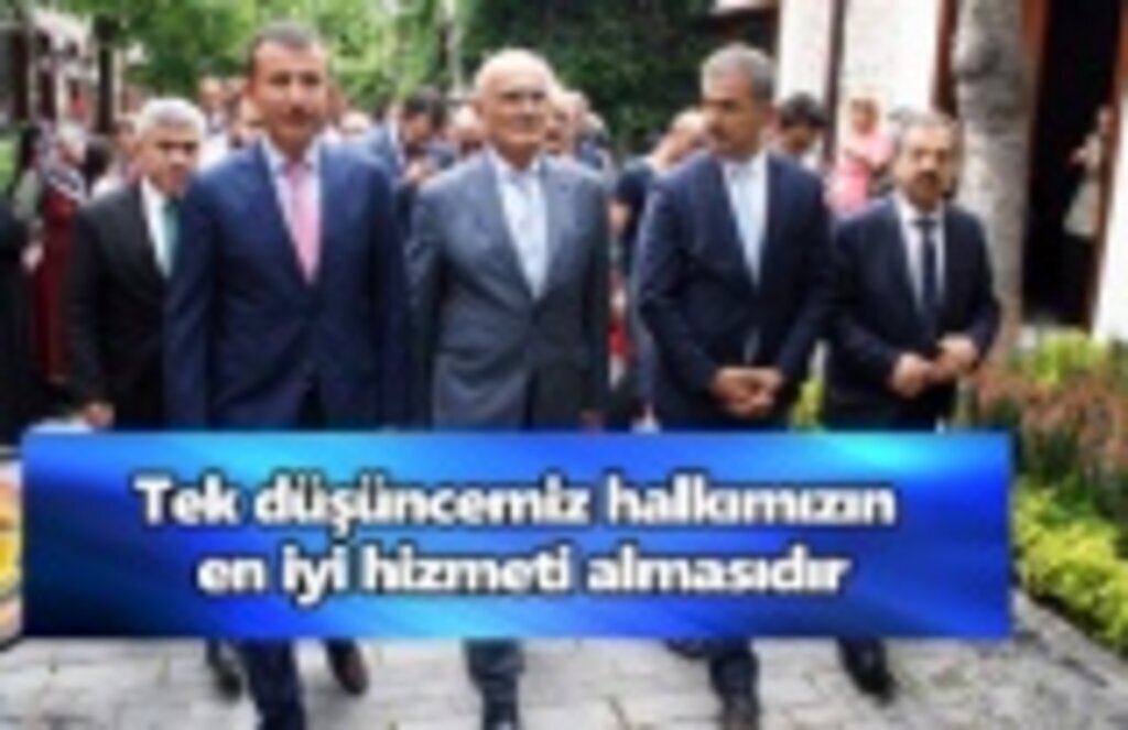 Tek düşüncemiz halkımızın en iyi hizmeti almasıdır